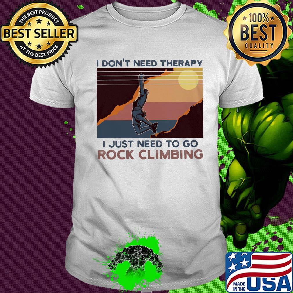 I don't need therapy I just need to go rock climbing vintage shirt