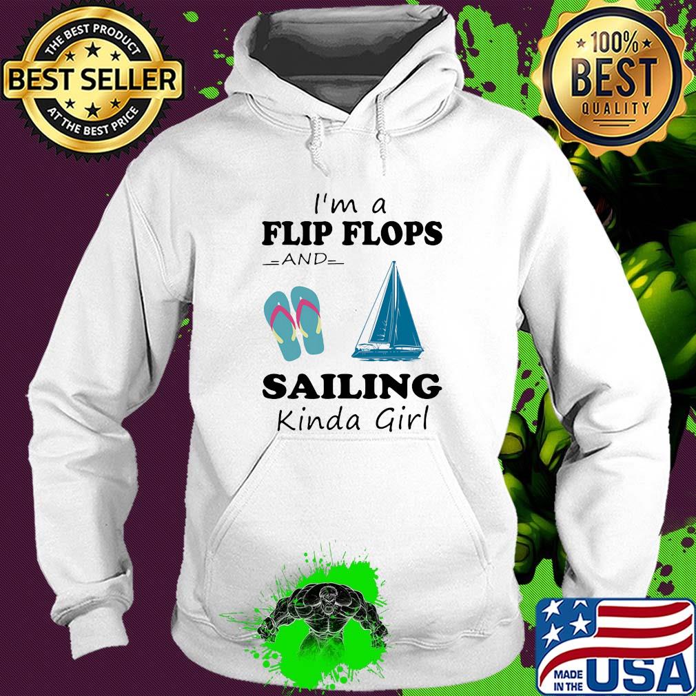 I'm a flip flops and sailing kinda girl s Hoodie I'm a flip flops and sailing kinda girl s Hoodie