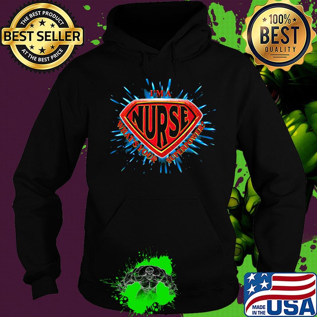 I'm a nurse what's your superpower s Hoodie I'm a nurse what's your superpower s Hoodie
