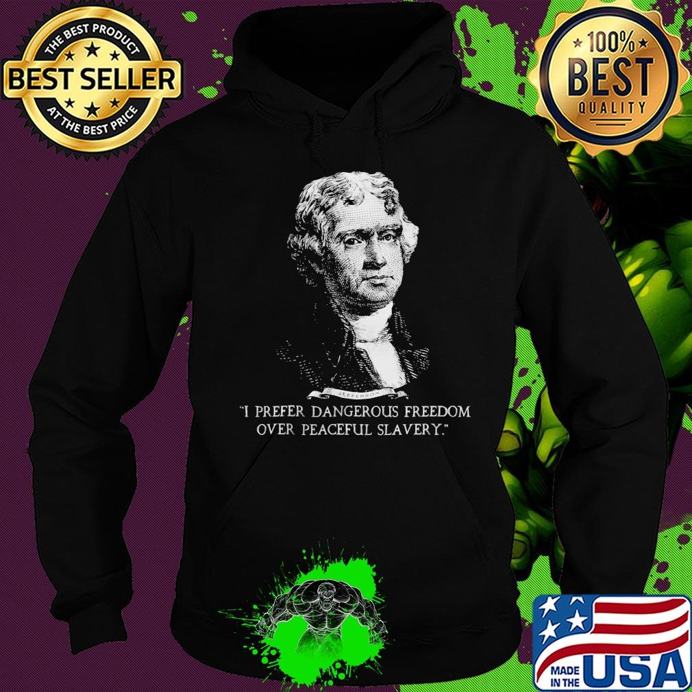 I prefer dangerous freedom over peaceful slavery s Hoodie I prefer dangerous freedom over peaceful slavery s Hoodie