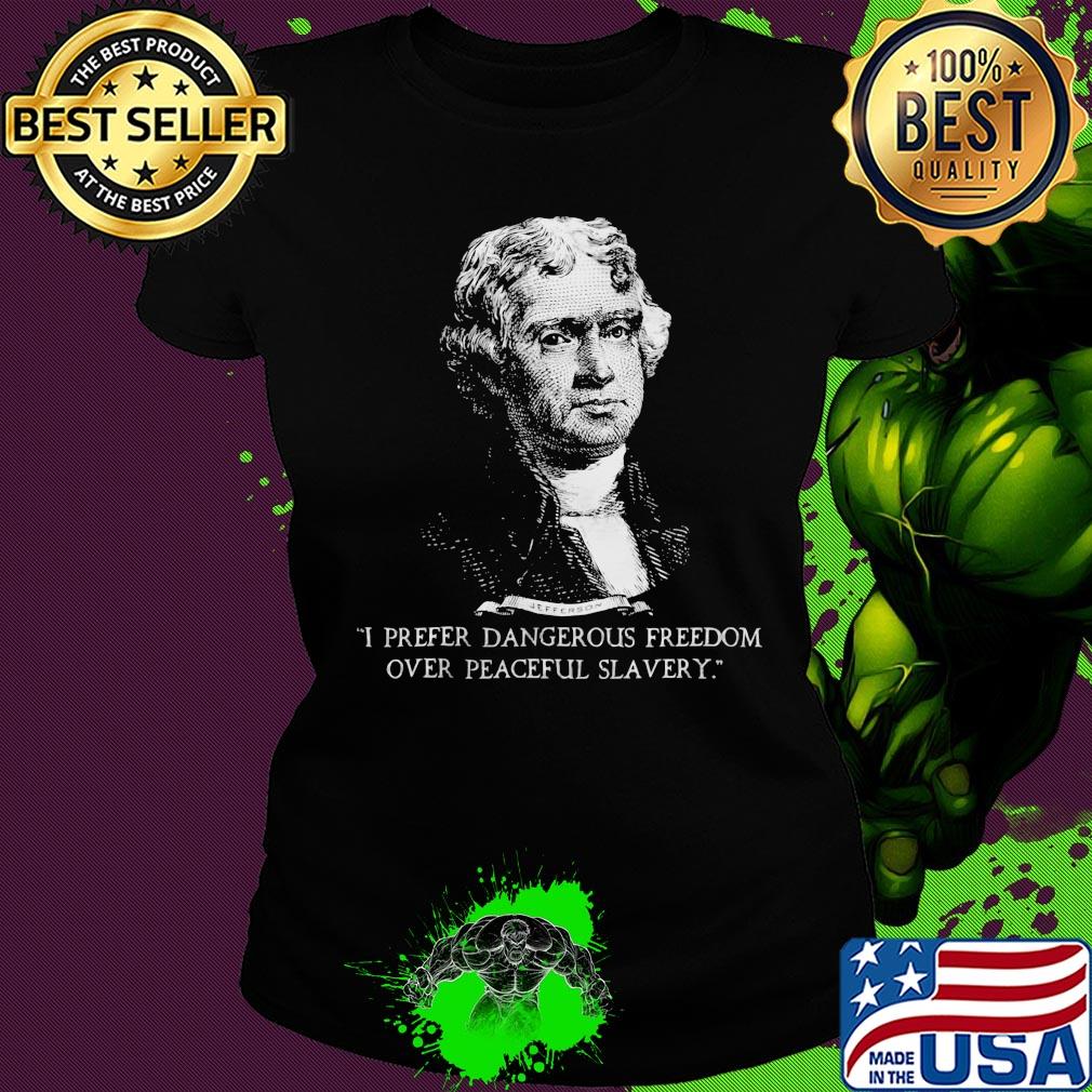 I prefer dangerous freedom over peaceful slavery s Ladies tee I prefer dangerous freedom over peaceful slavery s Ladies tee