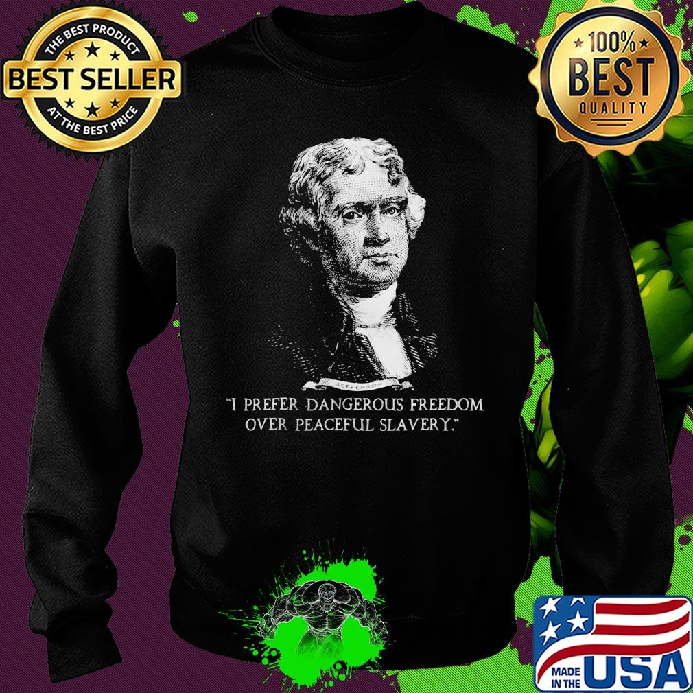I prefer dangerous freedom over peaceful slavery s Sweater I prefer dangerous freedom over peaceful slavery s Sweater