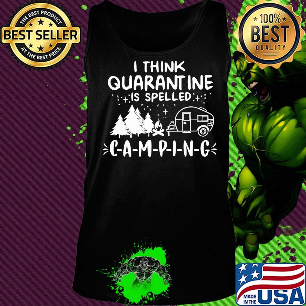 I think quarantine is spelled camping stars s Tank top I think quarantine is spelled camping stars s Tank top