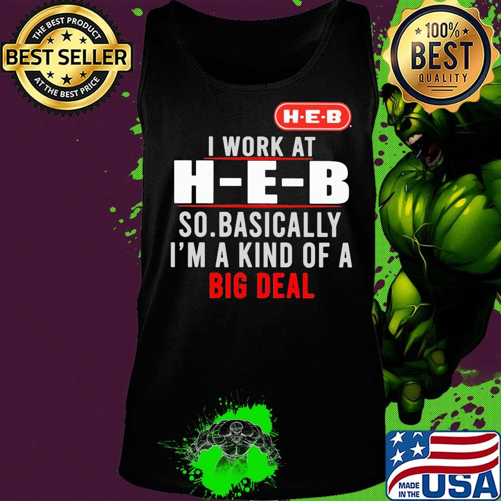 I work at heb so basically i’m a kind of a big deal s Tank top I work at heb so basically i’m a kind of a big deal s Tank top