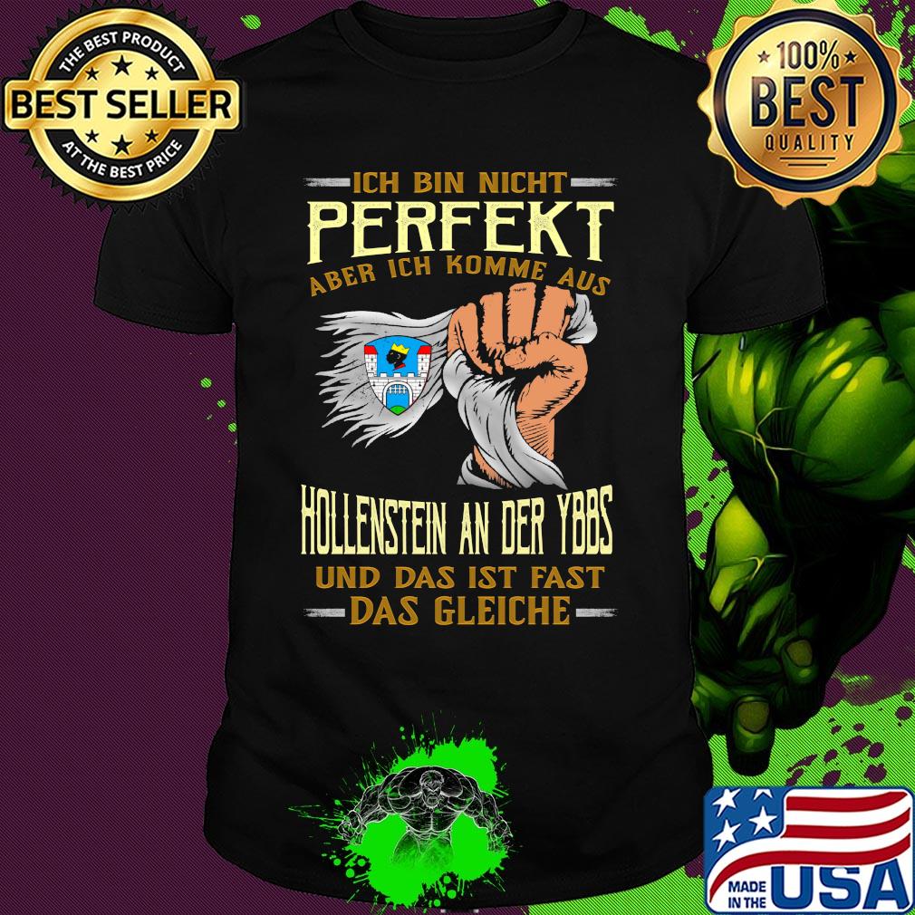Ich bin nicht perfekt aber ich komme aus hofleine hollenstein an der ybbs und das ist fast das gleiche shirt