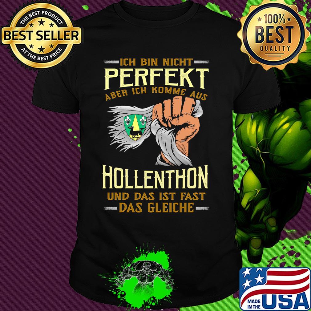 Ich bin nicht perfekt aber ich komme aus hollenthon und das ist fast das gleiche shirt