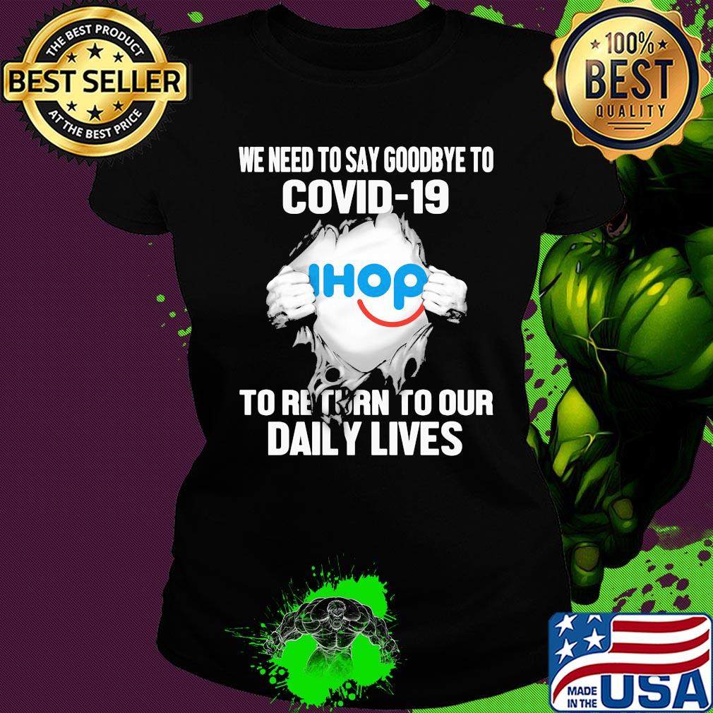 Ihop we need to say goodbye to covid-19 to return to our daily lives s Ladies tee Ihop we need to say goodbye to covid-19 to return to our daily lives s Ladies tee