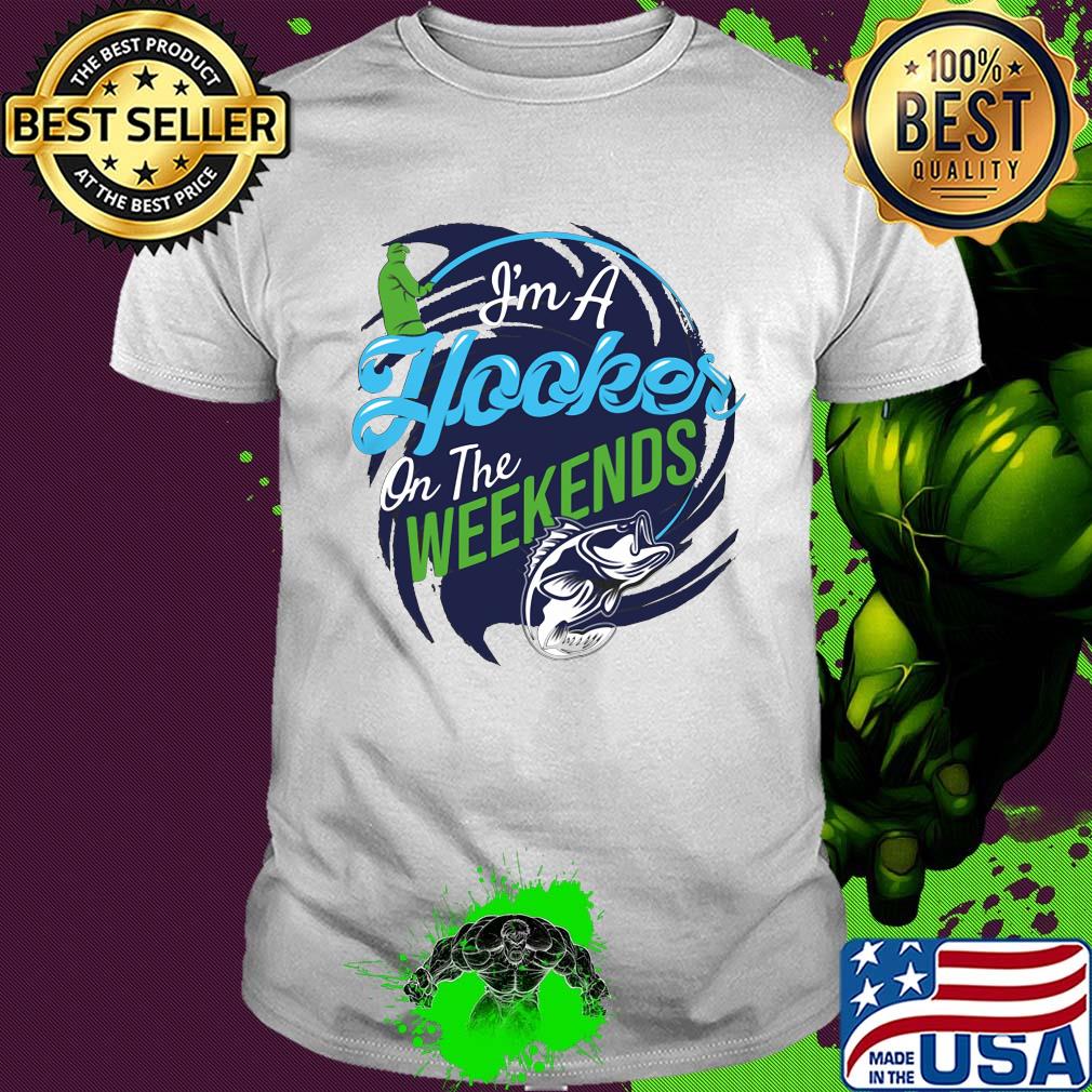 I’m a hooker on the weekends fishing 2020 shirt