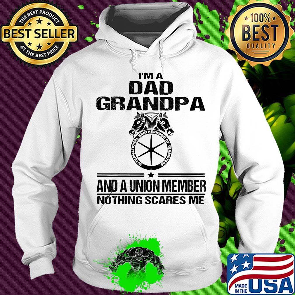 International brotherhood of teamsters teamsters i’m dad grandpa and a union member nothing scares me s Hoodie International brotherhood of teamsters teamsters i’m dad grandpa and a union member nothing scares me s Hoodie