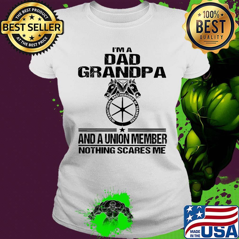 International brotherhood of teamsters teamsters i’m dad grandpa and a union member nothing scares me s Ladies tee International brotherhood of teamsters teamsters i’m dad grandpa and a union member nothing scares me s Ladies tee