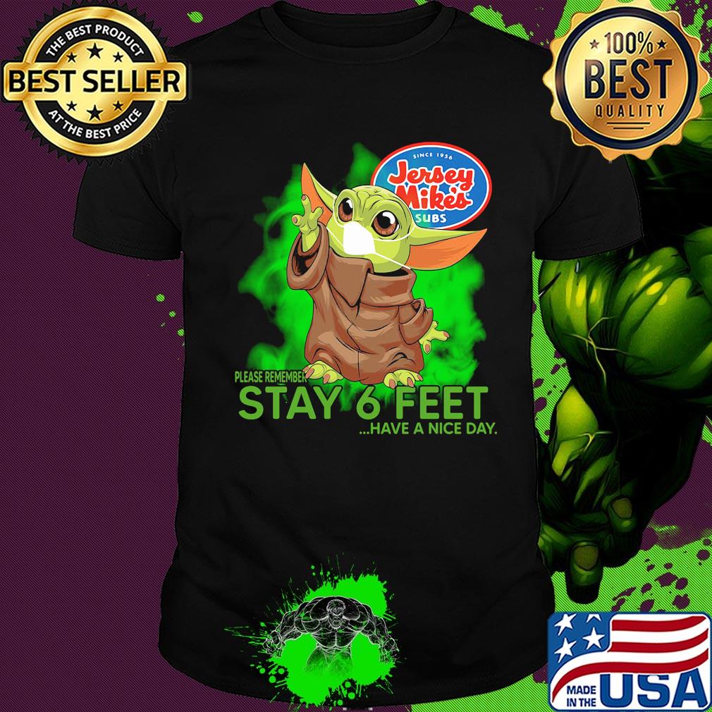 Jersey mike’s baby yoda please remember stay 6 feet have a nice day covid-19 shirt