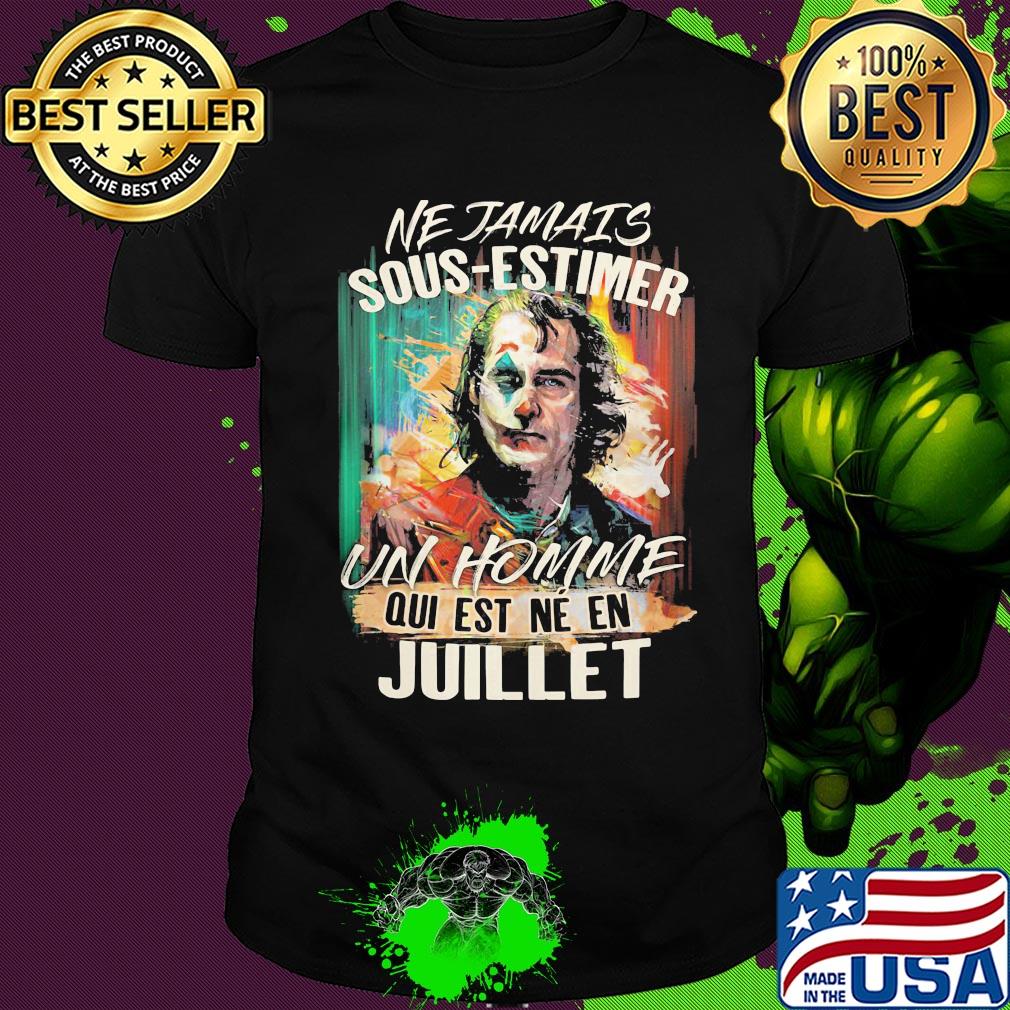 Joaquin phoenix joker ne jamais sous-estimer un homme qui est ne en juillet shirt
