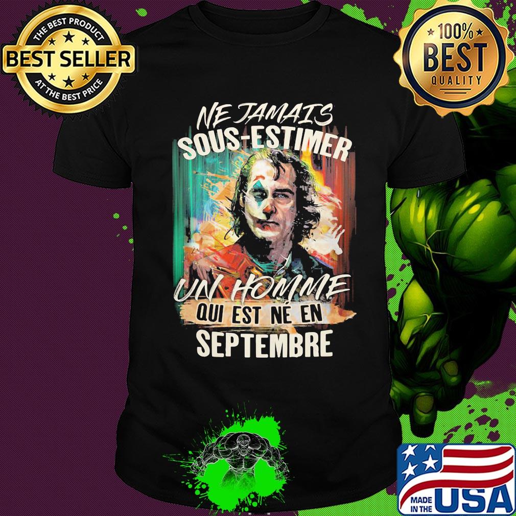 Joaquin phoenix joker ne jamais sous-estimer un homme qui est ne en septembre shirt