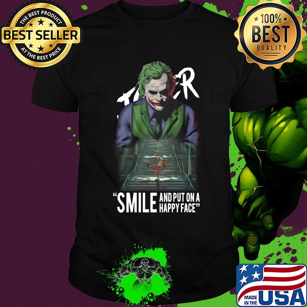Joaquin phoenix joker smile and put on a happy face shirt