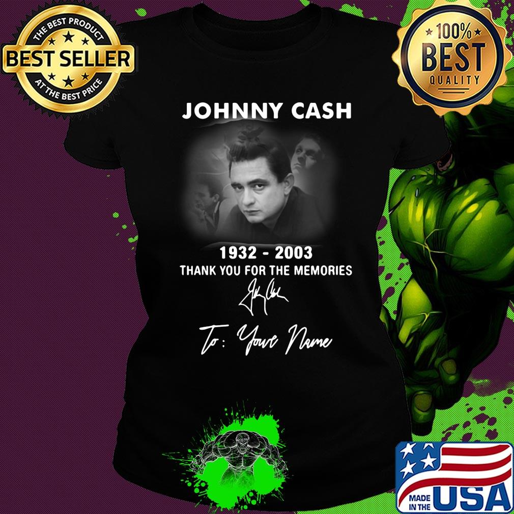 Johnny cash 1932-2003 signature thank you for the memories to your name s Ladies tee Johnny cash 1932-2003 signature thank you for the memories to your name s Ladies tee