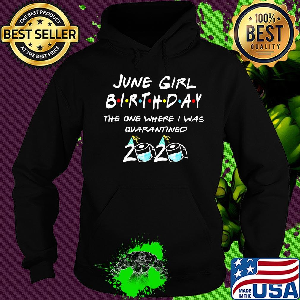 June girl birthday the one where I was quarantined 2020 mask s Hoodie June girl birthday the one where I was quarantined 2020 mask s Hoodie