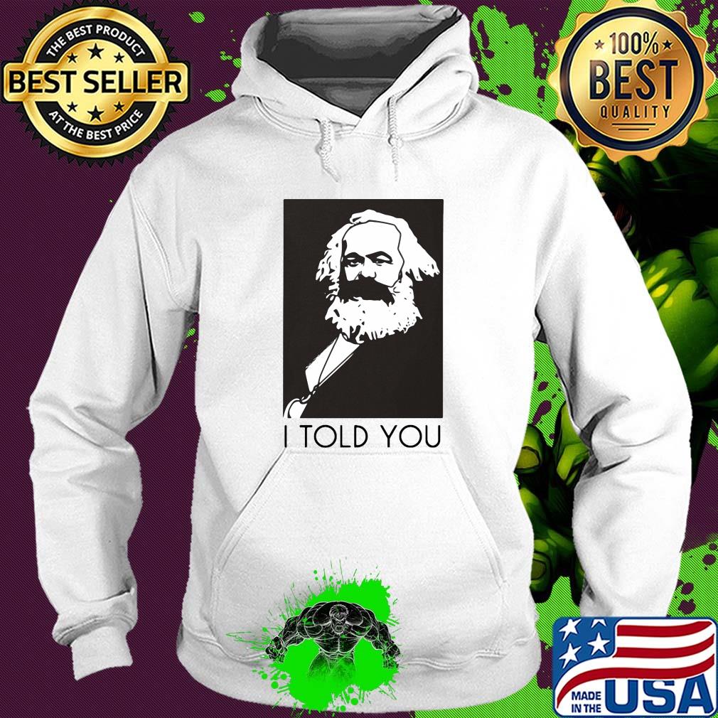 Karl marx I told you art s Hoodie Karl marx I told you art s Hoodie