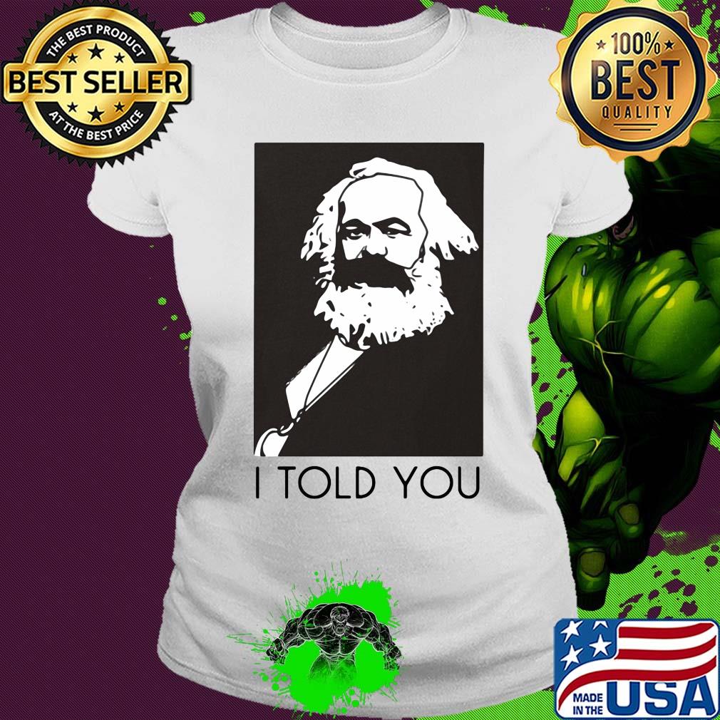 Karl marx I told you art s Ladies tee Karl marx I told you art s Ladies tee