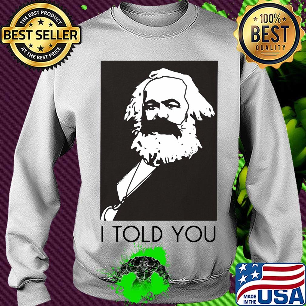 Karl marx I told you art s Sweater Karl marx I told you art s Sweater