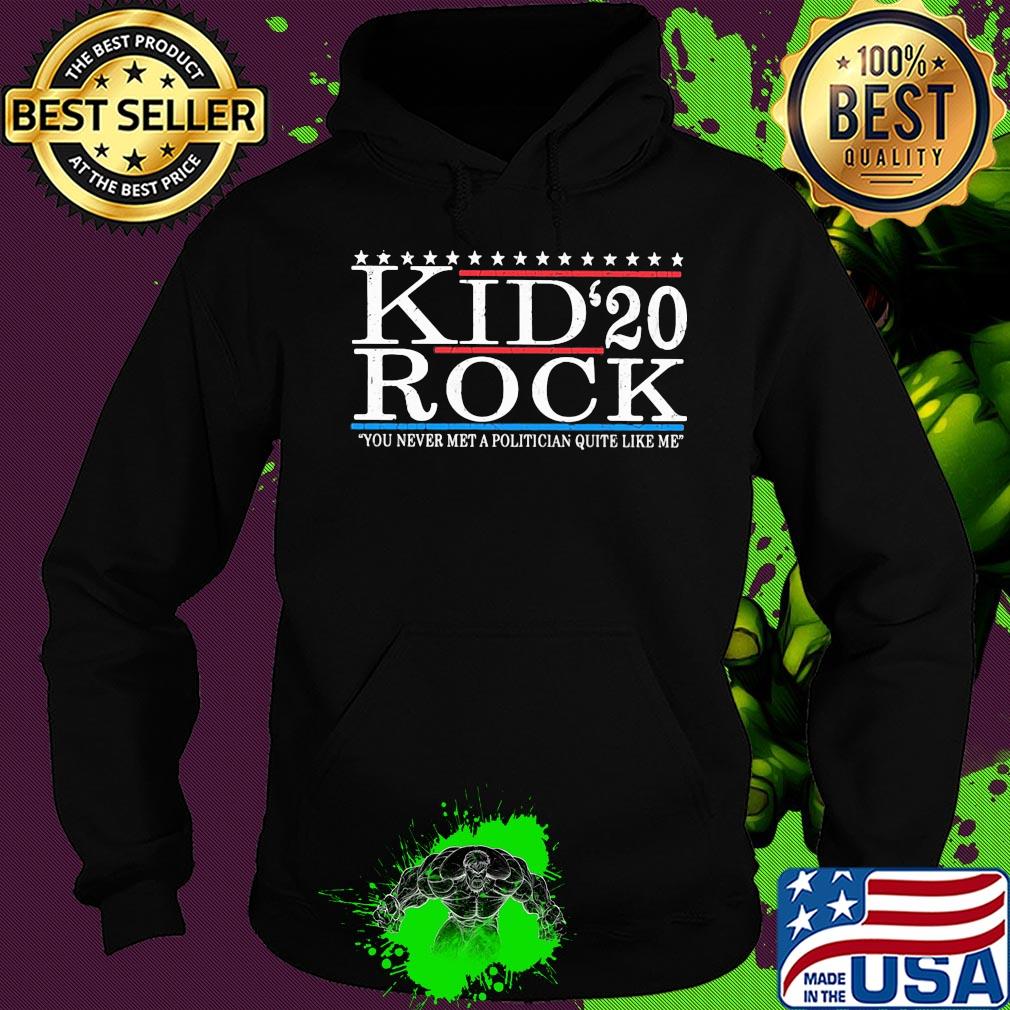 Kid Rock 2020 you never met a politician quite like me s Hoodie Kid Rock 2020 you never met a politician quite like me s Hoodie