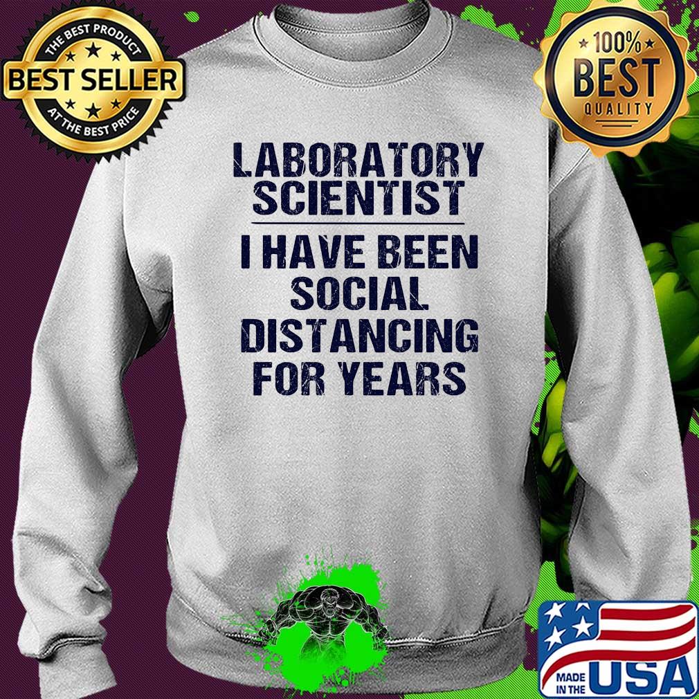 Laboratory scientist I have been social distancing for years s Sweater Laboratory scientist I have been social distancing for years s Sweater