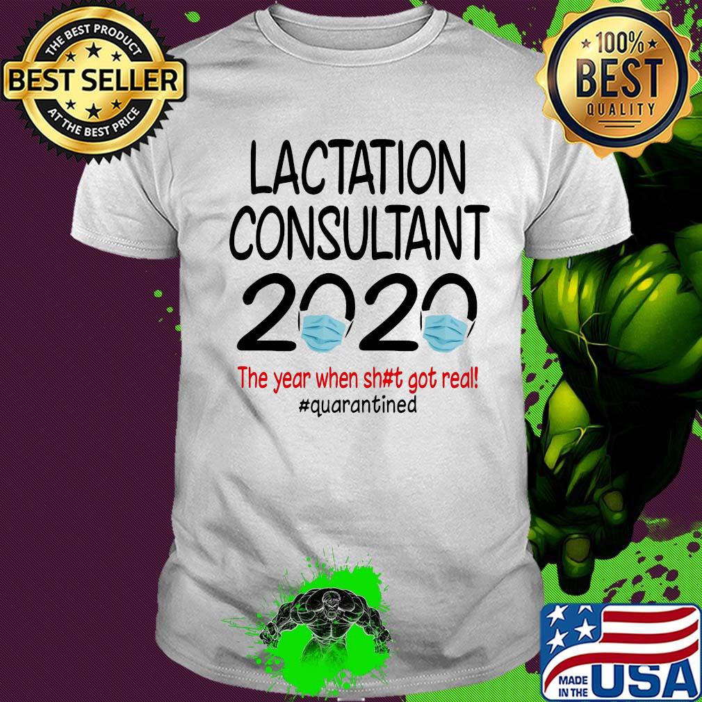 Lactation consultant 2020 the year when shit got real #quarantined mask shirt