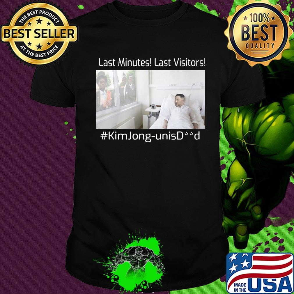 Last minutes last visitors #kimJong-unisDead shirt