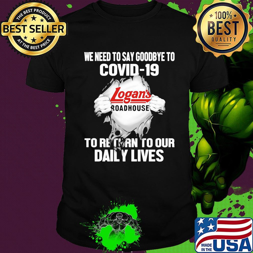 Logan’s roadhouse we need to say goodbye to covid-19 to return to our daily lives shirt
