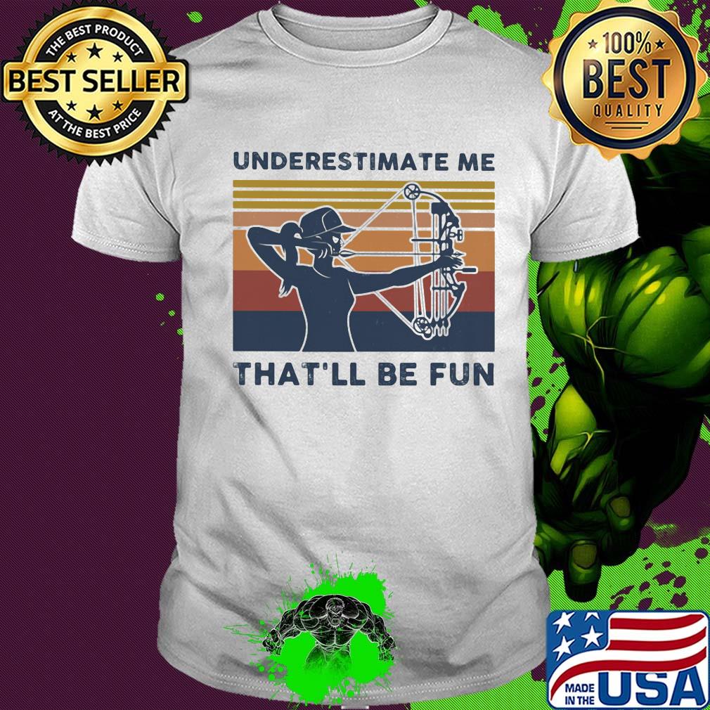 Longbow Archery underestimate me that'll be fun vintage shirt