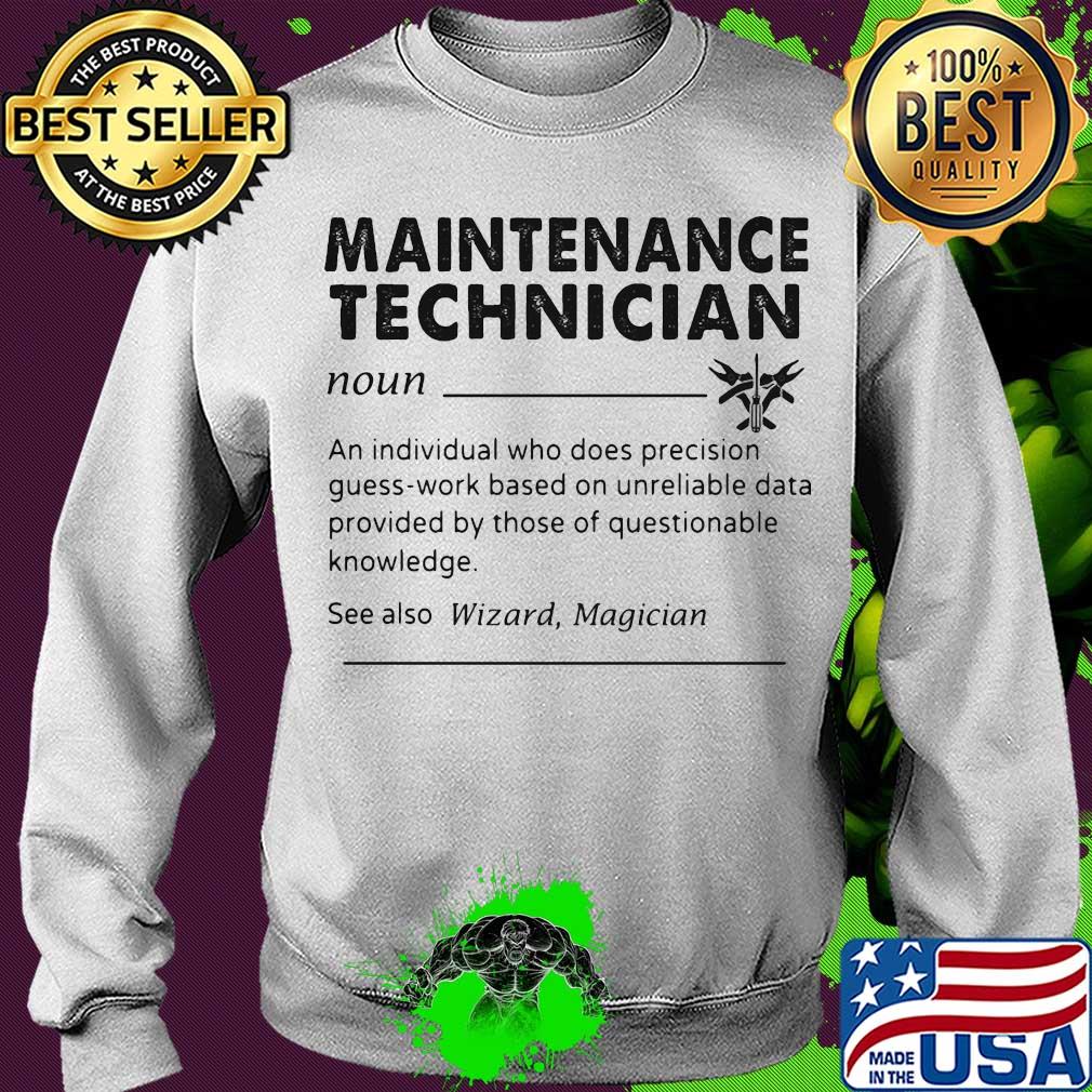 Maintenance technician an individual who does precision guess work based on unreliable data provided by those of questionable knowledge s Sweater Maintenance technician an individual who does precision guess work based on unreliable data provided by those of questionable knowledge s Sweater