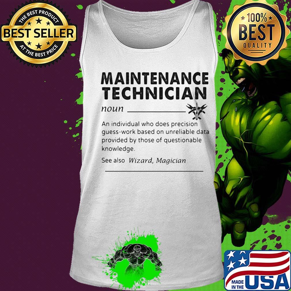 Maintenance technician an individual who does precision guess work based on unreliable data provided by those of questionable knowledge s Tank top Maintenance technician an individual who does precision guess work based on unreliable data provided by those of questionable knowledge s Tank top