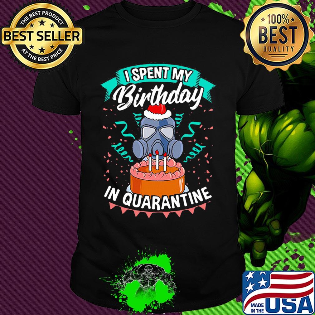 mask I spent my birthday in quarantine shirt