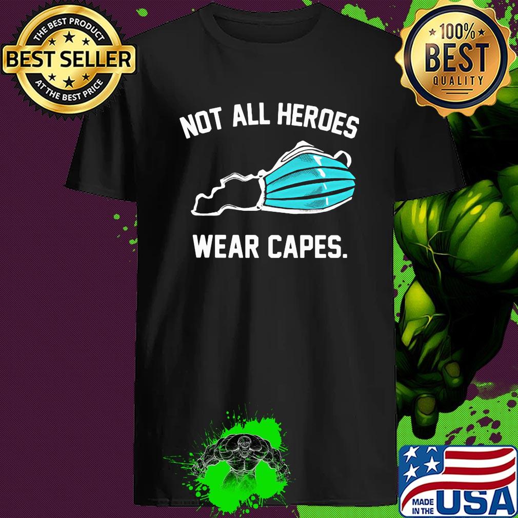 Medical Mask Not All Heroes Wear Capes Covid-19 shirt