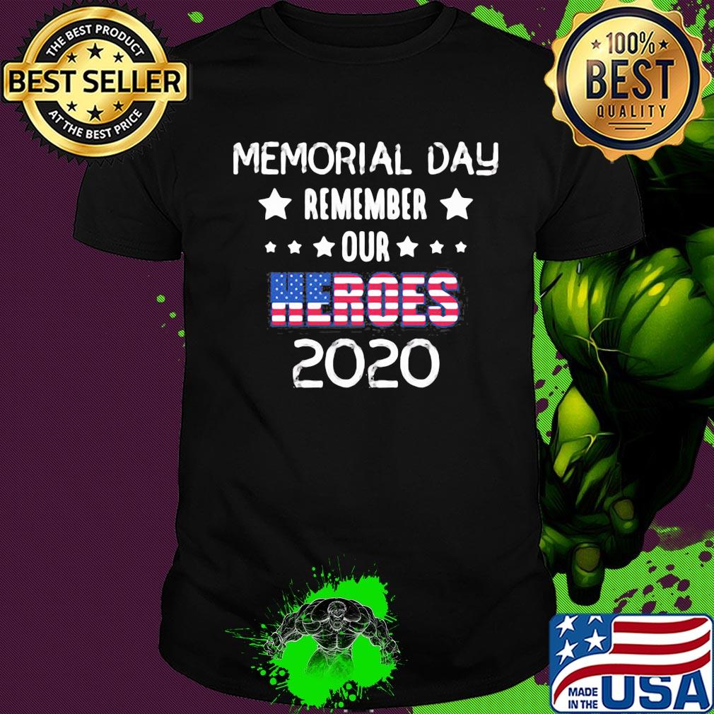 Memorial day remember our heroes 2020 american flag stars shirt