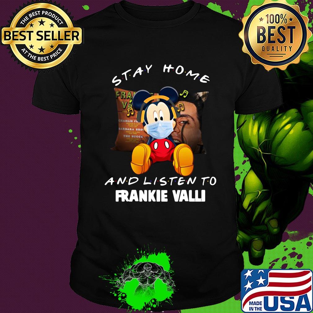 Mickey Mouse stay home and listen to Frankie Valli shirt