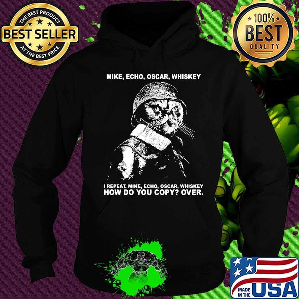 Mike echo oscar whiskey I repeat mike echo oscar whiskey how do you copy over s Hoodie Mike echo oscar whiskey I repeat mike echo oscar whiskey how do you copy over s Hoodie