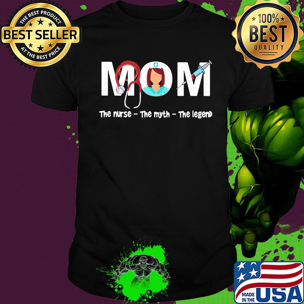 Mom the nurse the myth the legend shirt