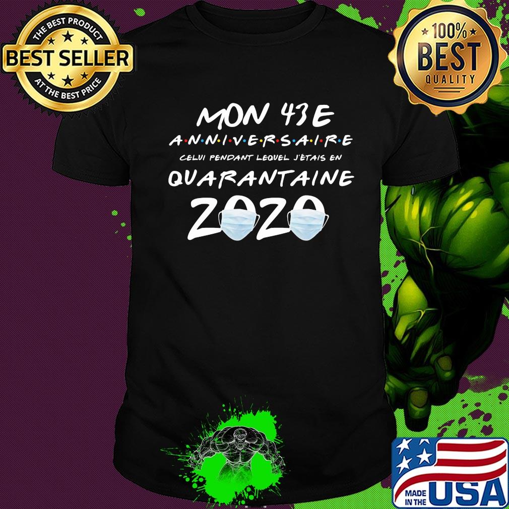 Mon 43E anniversaire quarantaine 2020 shirt