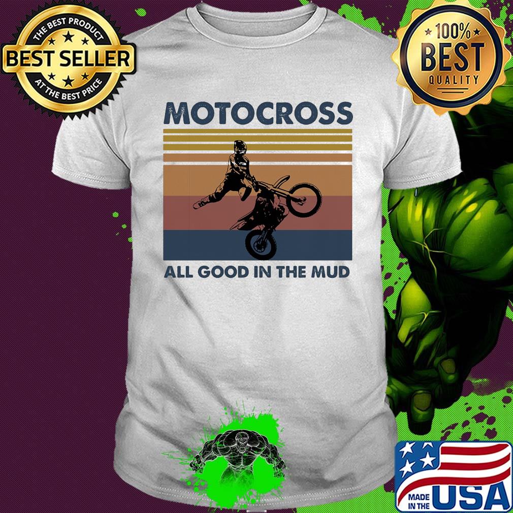 Motocross all good in the mud vintage shirt