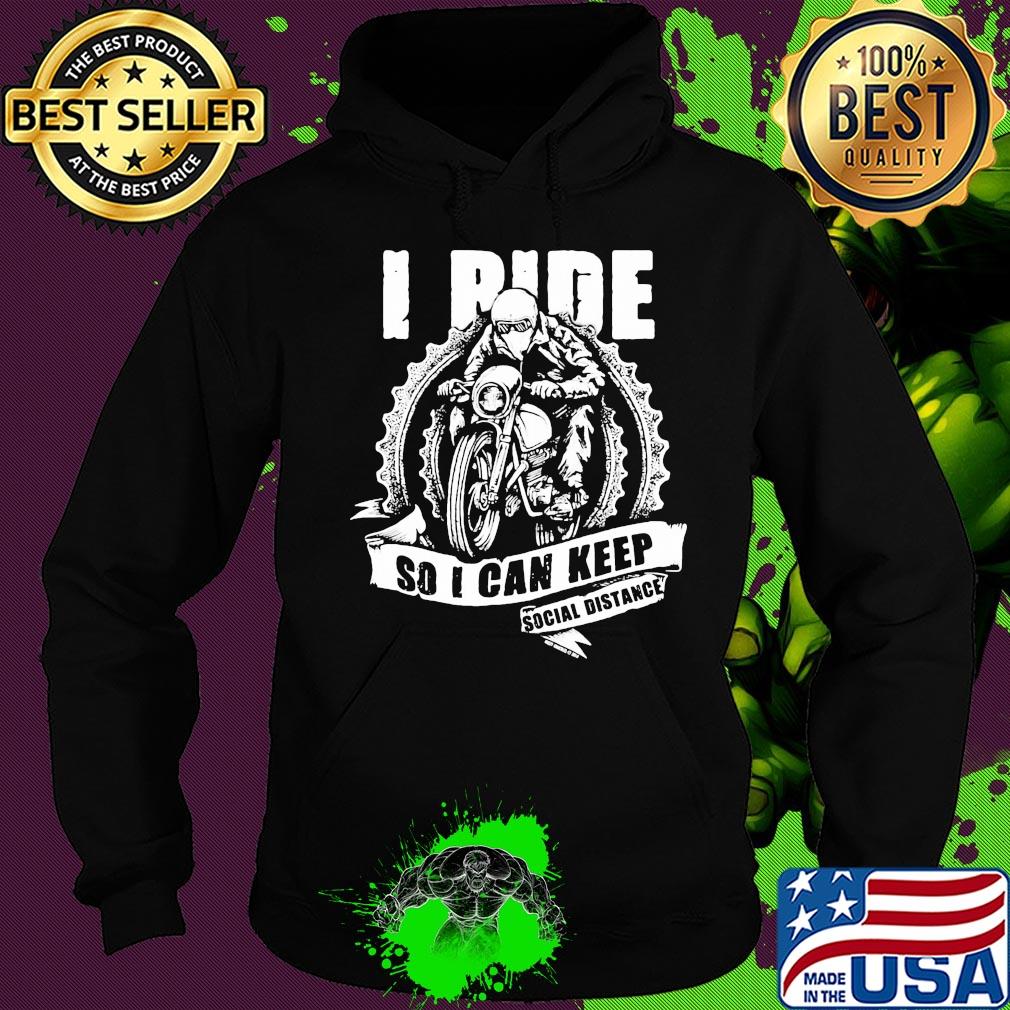 Motor I ride so I can keep social distance s Hoodie Motor I ride so I can keep social distance s Hoodie