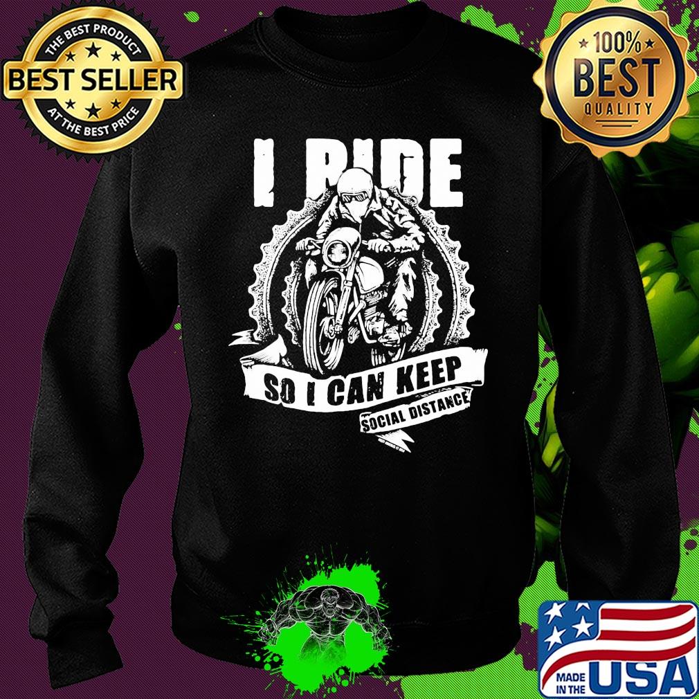 Motor I ride so I can keep social distance s Sweater Motor I ride so I can keep social distance s Sweater