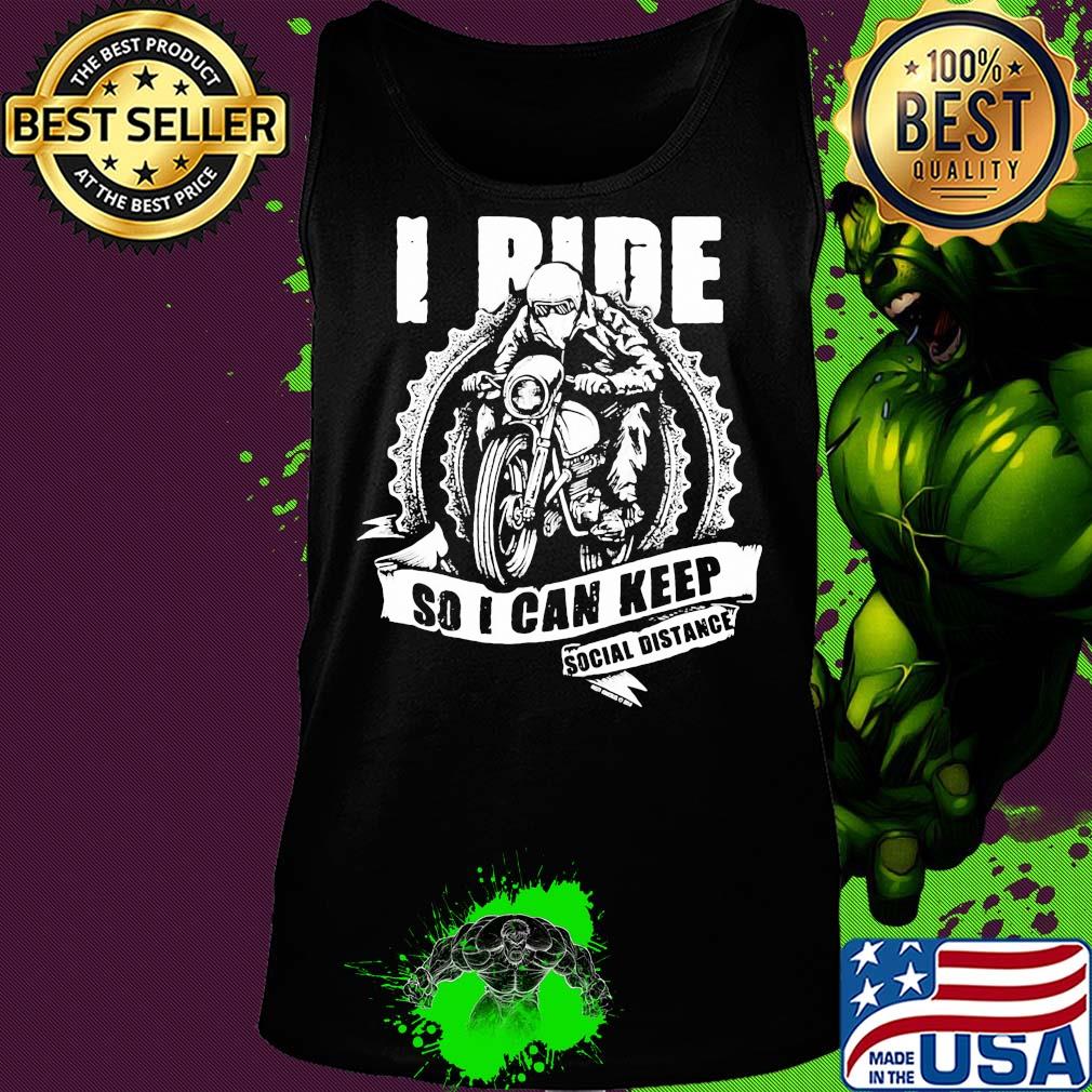 Motor I ride so I can keep social distance s Tank top Motor I ride so I can keep social distance s Tank top