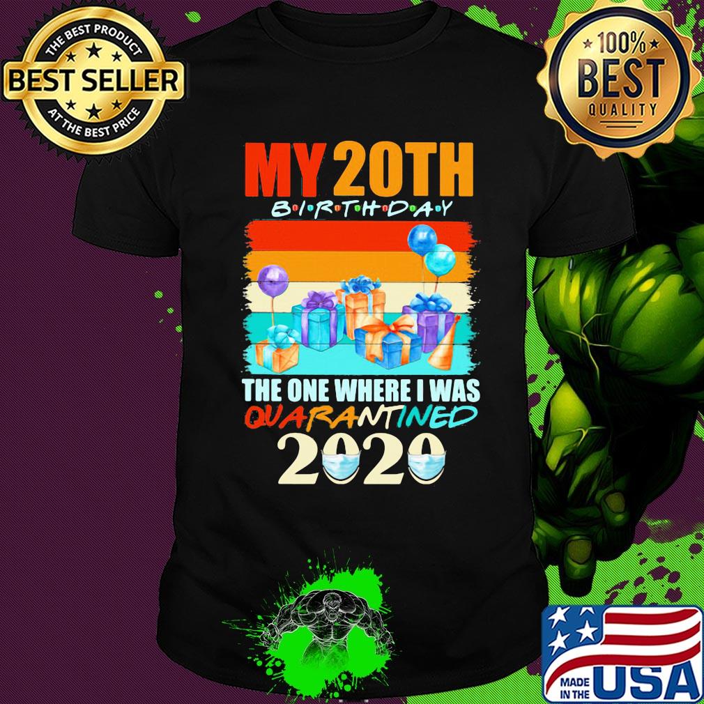 My 20th birthday gifts the one where I was quarantined 2020 mask shirt