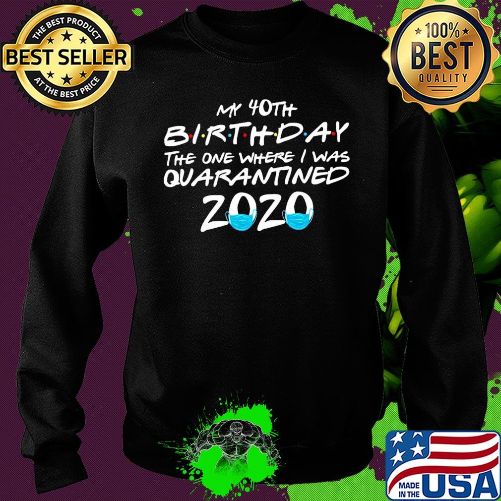 My 40th birthday the one where i was quarantined 2020 covid-19 s Sweater My 40th birthday the one where i was quarantined 2020 covid-19 s Sweater