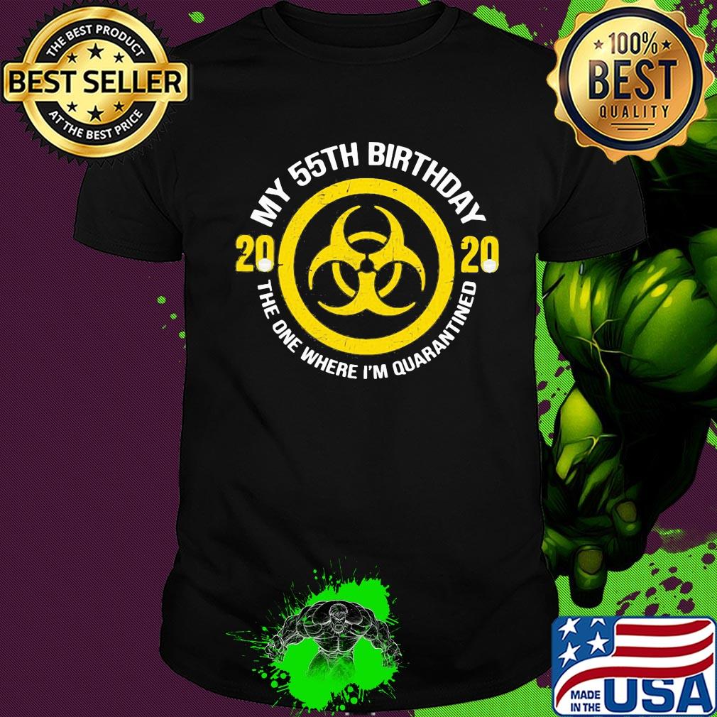 My 55th birthday 2020 mask the one where I'm quarantined shirt