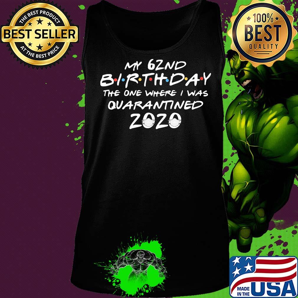 My 62nd birthday the one where I was quarantined 2020 mask covid-19 s Tank top My 62nd birthday the one where I was quarantined 2020 mask covid-19 s Tank top