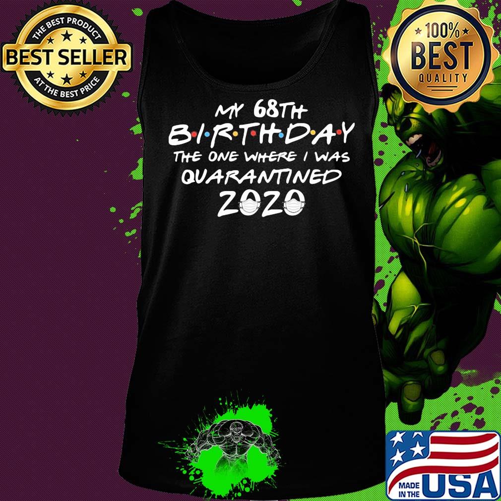 My 68th birthday the one where I was quarantined 2020 mask covid-19 s Tank top My 68th birthday the one where I was quarantined 2020 mask covid-19 s Tank top