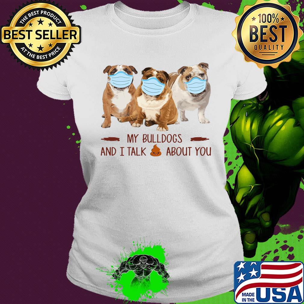 My bulldogs and i talk shit about you covid-19 s Ladies tee My bulldogs and i talk shit about you covid-19 s Ladies tee