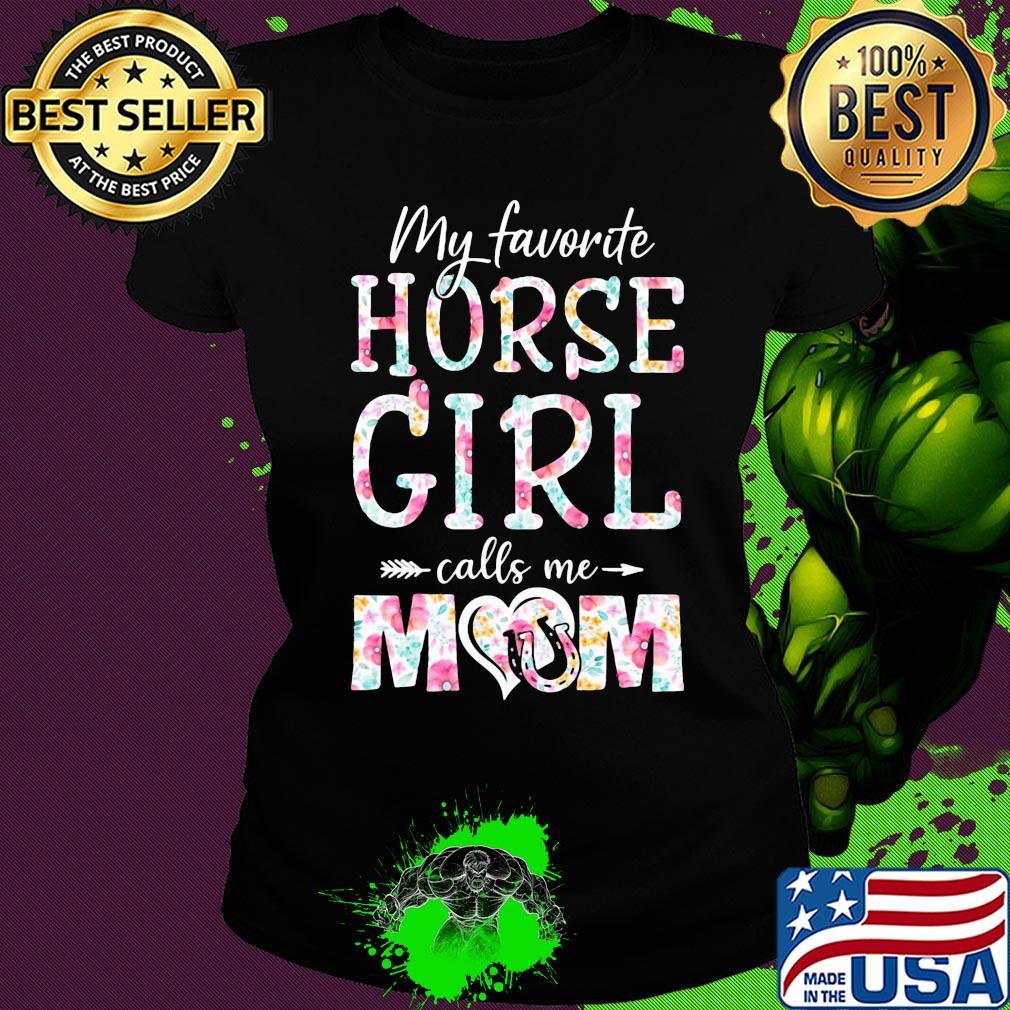 My favorite horse girl calls me mom flower s Ladies tee My favorite horse girl calls me mom flower s Ladies tee