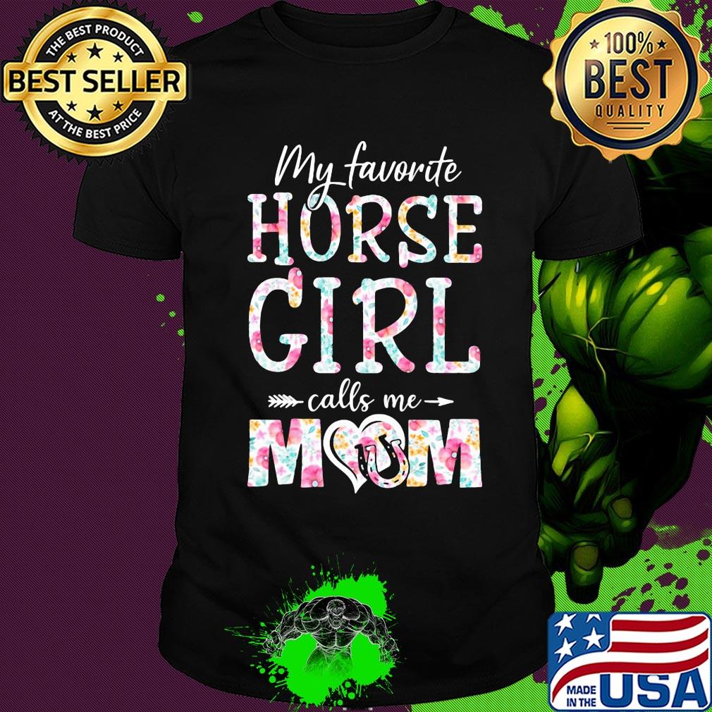 My favorite horse girl calls me mom flower shirt
